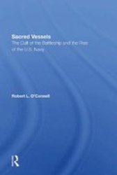 Sacred Vessels - The Cult Of The Battleship And The Rise Of The U.s. Navy Hardcover