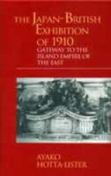 The Japan-British Exhibition of 1910: Gateway to the Island Empire of the East Meiji Series, 8
