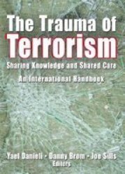 The Trauma of Terrorism - Sharing Knowledge and Shared Care - An International Handbook