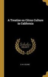 A Treatise On Citrus Culture In California Hardcover