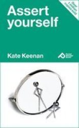 Assert Yourself - Learn How To Build Self-confidence And Get Your Own Way Nicely Paperback 2ND Revised Edition