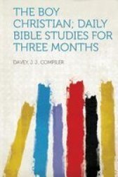 The Boy Christian Daily Bible Studies For Three Months Paperback