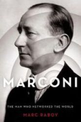Marconi - The Man Who Networked The World Paperback