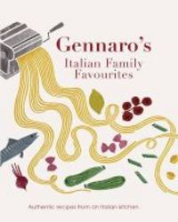 Gennaro&#39 S Italian Family Favourites - Authentic Recipes From An Italian Kitchen Paperback