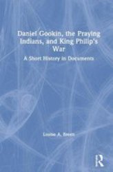 Daniel Gookin The Praying Indians And King Philip& 39 S War - A Short History In Documents Hardcover