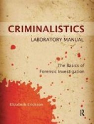 Criminalistics Laboratory Manual - The Basics Of Forensic Investigation Hardcover