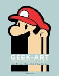 Geek-art: An Anthology - Art Design Illustration & Pop Culture Paperback
