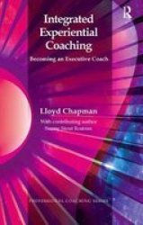 Integrated Experiential Coaching - Becoming An Executive Coach Hardcover