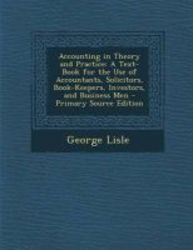 Accounting In Theory And Practice - A Text-book For The Use Of Accountants Solicitors Book-keepers Investors And Business Men - Primary Source Edit paperback