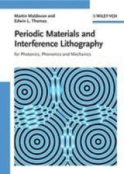 Periodic Materials and Interference Lithography for Photonics, Phononics and Mechanics