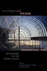 Victorian Prism: Refractions of the Crystal Palace Victorian Literature and Culture Series