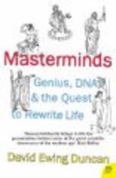 Masterminds - Genius, DNA, and the Quest to Rewrite Life