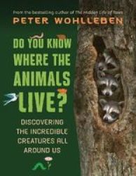 Do You Know Where The Animals Live? - Discovering The Incredible Creatures All Around Us Hardcover