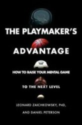 The Playmaker& 39 S Advantage - How To Raise Your Mental Game To The Next Level Paperback