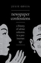 Newspaper Confessions - A History Of Advice Columns In A Pre-internet Age Hardcover