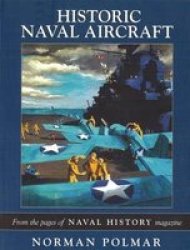 Historic Naval Aircraft: From the Pages of Naval History Magazine Photographic Histories