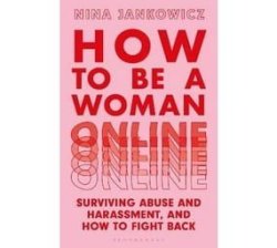 How To Be A Woman Online - Surviving Abuse And Harassment And How To Fight Back Paperback