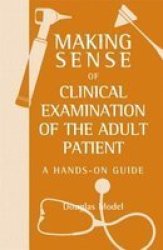 Making Sense of Clinical Examination of the Adult Patient - A Hands on Guide