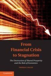 From Financial Crisis To Stagnation - The Destruction Of Shared Prosperity And The Role Of Economics paperback