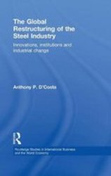 The Global Restructuring of the Steel Industry - Innovations, Institutions and Industrial Change