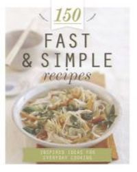 150 Fast & Simple Recipes Hardcover