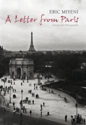 A Letter From Paris: Essays And Photographs By Eric Miyeni 2010 New