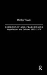 Democracy and Peace Making - Negotiations and Debates, 1815-1973
