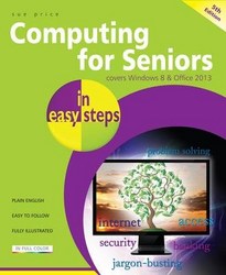Computing For Seniors In Easy Steps Covers Windows 8 And Office 2013