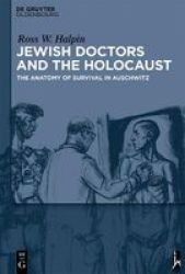 Jewish Doctors And The Holocaust - The Anatomy Of Survival In Auschwitz Hardcover