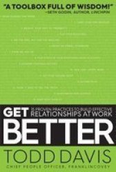Get Better - 15 Proven Practices To Build Effective Relationships At Work Paperback