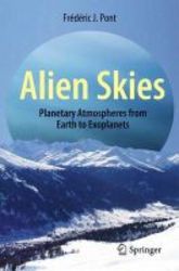 Alien Skies - Planetary Atmospheres From Earth To Exoplanets Paperback 2014