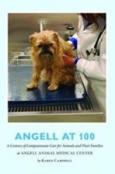 Angell At 100 - A Century Of Compassionate Care For Animals And Their Families At Angell Animal Medical Center Hardcover