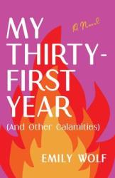 My Thirty-first Year And Other Calamities - Emily Wolf Paperback