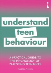 A Practical Guide To The Psychology Of Parenting Teenagers - Understand Your Teen Paperback