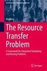 The Resource Transfer Problem - A Framework For Integrated Scheduling And Routing Problems Hardcover 1ST Ed. 2019