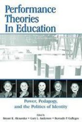Performance Theories in Education - Power, Pedagogy, and the Politics of Identity