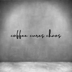 Coffee Cures Chaos - L 450MM Matt Black Font 3