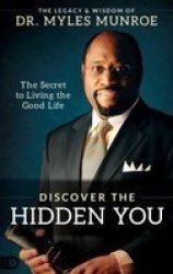 Discover The Hidden You - The Secret To Living The Good Life Paperback