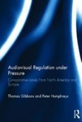 Audiovisual Regulation Under Pressure - Comparative Cases From North America And Europe Hardcover