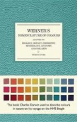 Werner& 39 S Nomenclature Of Colours - Adapted To Zoology Botany Chemistry Mineralogy Anatomy And The Arts Hardcover