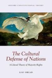 The Cultural Defense Of Nations - A Liberal Theory Of Majority Rights Paperback