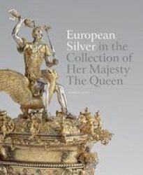 European Silver In The Collection Of Her Majesty The Queen Hardcover