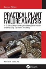 Practical Plant Failure Analysis - A Guide To Understanding Machinery Deterioration And Improving Equipment Reliability Second Edition Hardcover 2 New Edition