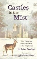 Castles In The Mist - The Victorian Transformation Of The Highlands Paperback