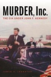 Murder Inc. - The Cia Under John F. Kennedy Hardcover