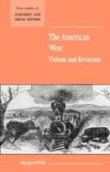 The American West. Visions and Revisions New Studies in Economic and Social History