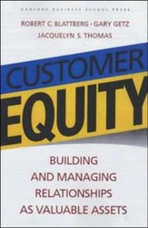 Customer Equity: Building and Managing Relationships As Valuable Assets