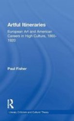 Artful Itineraries - European Art And American Careers In High Culture 1865-1920 Hardcover