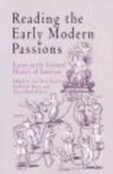 University Of Pennsylvania Press Reading the Early Modern Passions: Essays in the Cultural History of Emotion