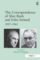 The Correspondence of Alan Bush and John Ireland - 1927-1961